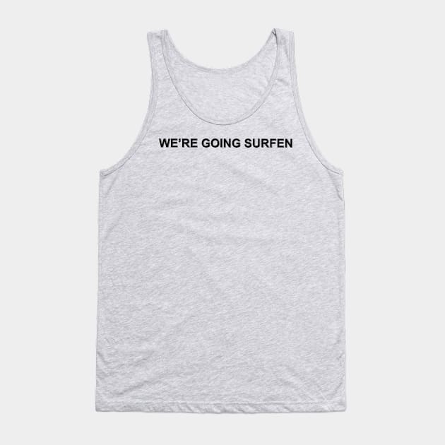 We're Going Surfen Tank Top by The Black Panther